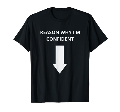 Reason Why I'm So Confident Funny Adult Big Deal NSFW T-Shirt