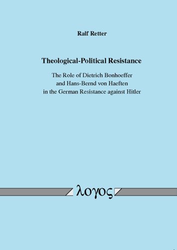 Theological-Political Resistance. The Role of Dietrich Bonhoeffer and Hans-Bernd von Haeften in the German Resistance against Hitler