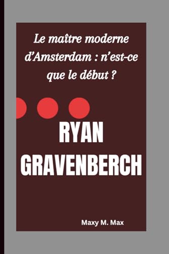 RYAN GRAVENBERCH: Le maitre moderne d�fAmsterdam : n�fest-ce que le debut ?