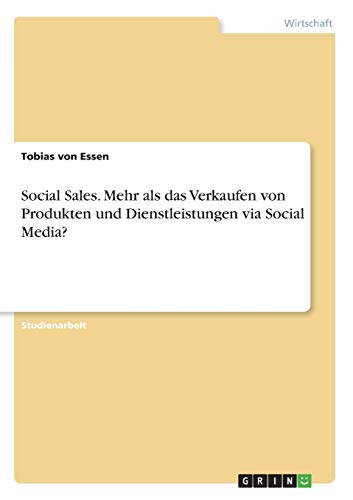 Social Sales. Mehr als das Verkaufen von Produkten und Dienstleistungen via Social Media?