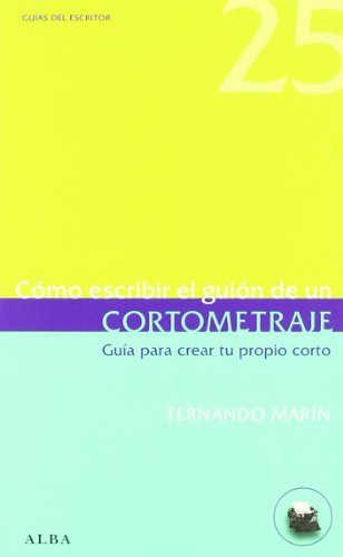 Cómo escribir el guión de un cortometraje: Guía para crear tu propio corto (Guías del escritor)