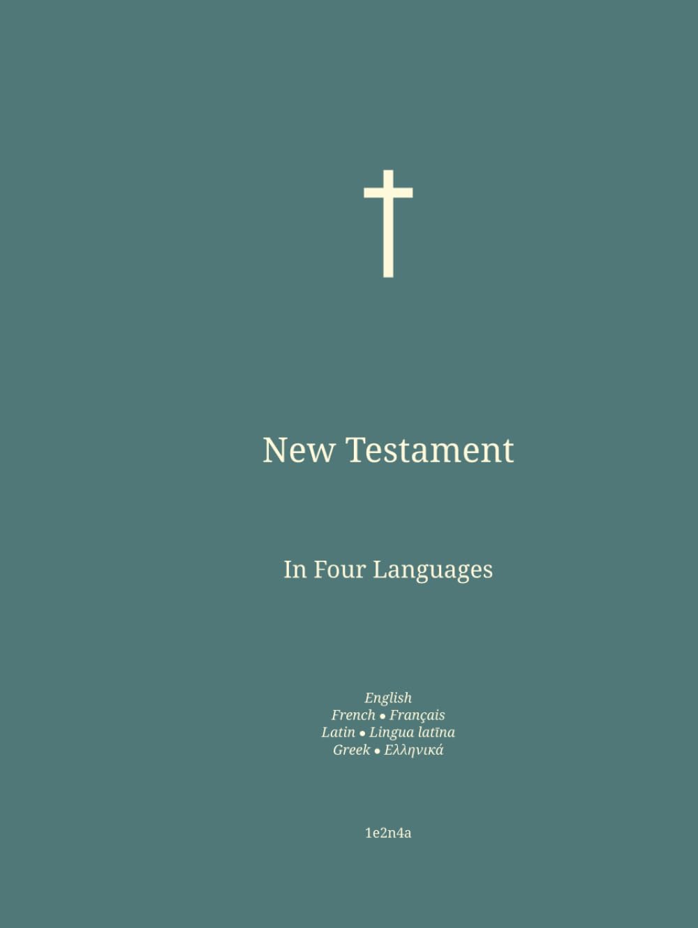 New Testament: In Four Languages : English; French; Latin; Greek. (eng-fra. The Bible in English In Four Languages : English; French; Latin; Greek.)