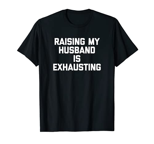 Raising My Husband Is Exhausting T-shirt divertida esposa marido t-shirt, Preto, S