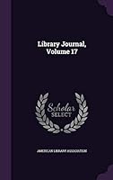 Library Journal, Volume 17 1342983335 Book Cover