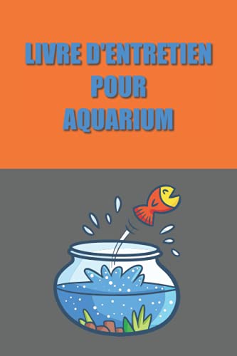 Livre d'entretien pour aquarium: Journal de pisciculture - Dans ce journal de bord pour votre aquarium, vous pouvez noter les analyses de l'eau, les ... les contrôles et bien d'autres choses encore.