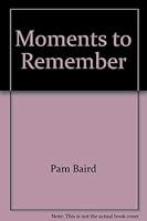 Moments to Remember: Tips and Techniques for Preserving your Special Moments 0970561199 Book Cover