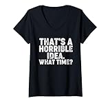 Photo Gallery that s a horrible idea. what time? - funny maglietta con collo a v