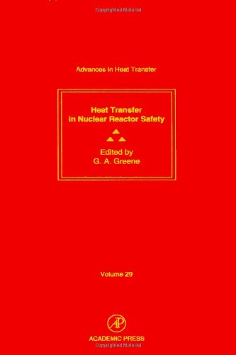 Heat Transfer in Nuclear Reactor Safety (v.29) (Advances in Heat Transfer)