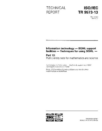ISO/IEC TR 9573-13:1991, Information technology - SGML support facilities - Techniques for using SGML - Part 13: Public entity sets for mathematics and science