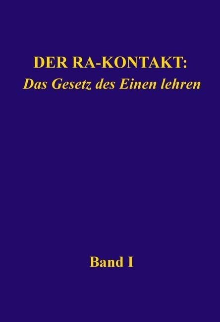 Der Ra-Kontakt: Das Gesetz des Einen lehren: Band I
