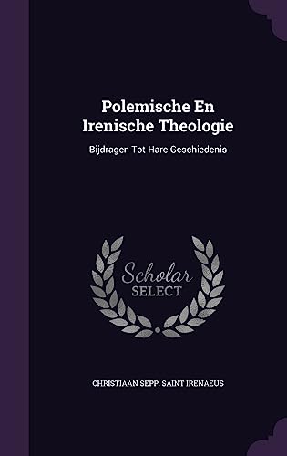 Polemische En Irenische Theologie: Bijdragen Tot Hare Geschiedenis