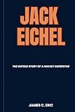 Jack Eichel: The Untold Story of a Hockey Superstar (BIOGRAPHIES OF ICONS)