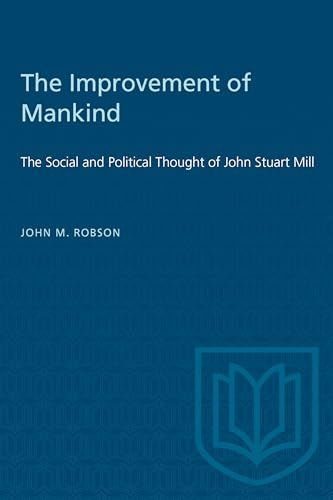 The Improvement of Mankind: The Social and Political Thought of John Stuart Mill (Heritage)