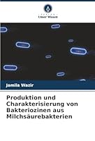 Produktion und Charakterisierung von Bakteriozinen aus Milchsäurebakterien (German Edition) 6208829445 Book Cover