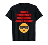 I Have Explosive Diarrhea and A Boner T-Shirt