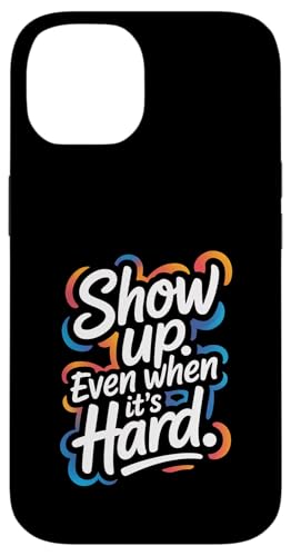 Show up, Even When It Hard - ���C���N��������|�W�e�B�u�Ȉ��p �X�}�z�P�[�X iPhone 14 �p