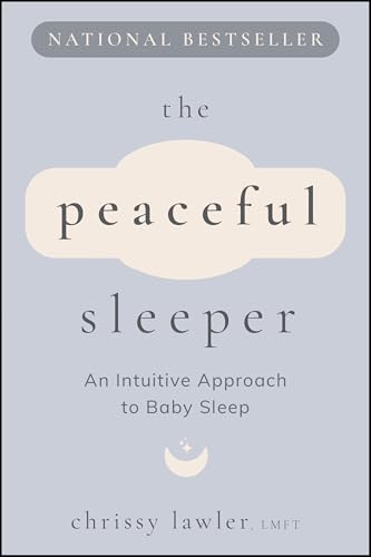 The Peaceful Sleeper: An Intuitive Approach to Baby Sleep