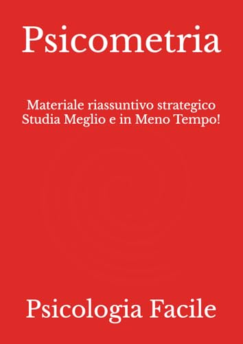 Psicometria: Materiale riassuntivo strategico Studia Meglio e in Meno Tempo!