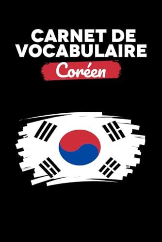 Carnet de Vocabulaire Coréen: Cahier de Vocabulaire en Deux Colonnes pour Enregistrer vos Mots de A à Z et Enrichir votre Lexique en Coréen, 2496 Mots à Noter, Format A5 (French Edition)