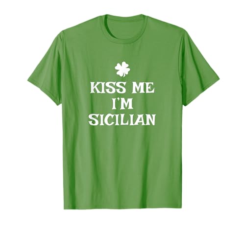 Irish Kiss Me I'm Sicilian St. Patrick's Day Funny Sicily T-Shirt
