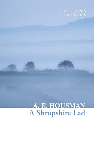 A Shropshire Lad: the collected poems (Collins Classics)