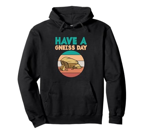 Have A Gneiss Day Rock Collector Funny Rock Collector Sweat à Capuche