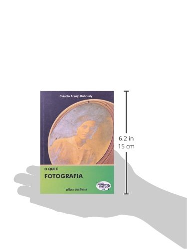 O Que É Fotografia - Volume 82. Coleção Primeiros Passos