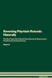 Reversing Pityriasis Rotunda Naturally The Raw Vegan Plant-Based Detoxification & Regeneration Workbook for Healing Patients. Volume 2