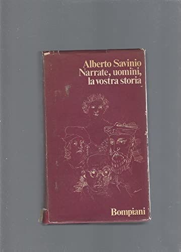 Narrate, uomini, la vostra storia. Le vite di Michele di Nostradamo, Eleuterio Venizelos, Felice Cavallotti, Paracelso, Arnoldo Boecklin, Jules Verne, Vincenzo Gemito, Collodi, Antonio Stradivari, Guglielmo Apollinaire, Giuseppe Verdi, Lorenzo Mabili, Cayetano Bienvenida, Isadora Duncan.