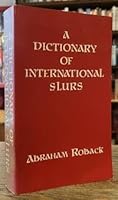 Dictionary of International Slurs (Ethnophaulisms): With a Supplementary Essay on Aspects of Ethnic Prejudice 0916500055 Book Cover