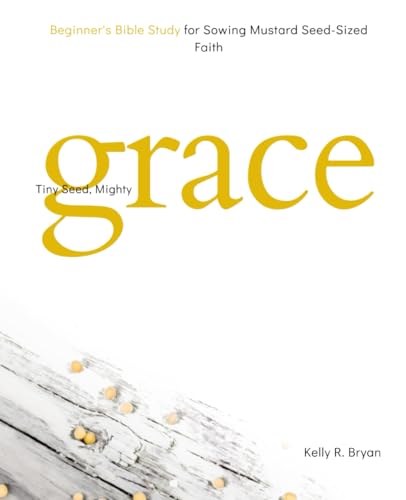 Tiny Seed, Mighty Grace: Beginner's Bible Study for Sowing Mustard