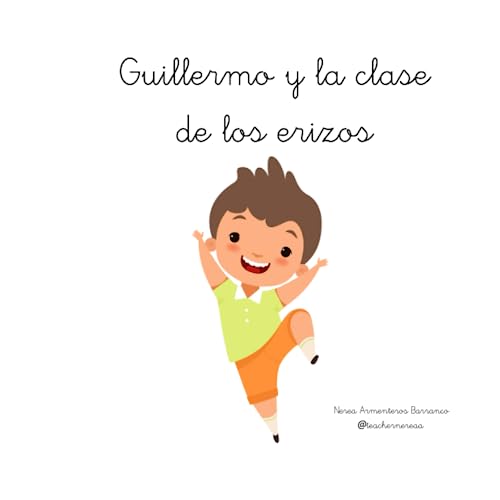 Guillermo y la clase de los erizos: Aventuras en la clase de los erizos por Nerea Armenteros Barranco @teachernereaa (Spanish Edition)