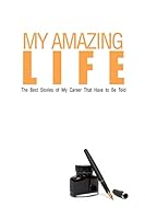 My Amazing Life: The Best Stories of My Career That Have to Be Told 1508913579 Book Cover