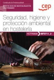 Manual. Seguridad, higiene y protección ambiental en hostelería (MF0711_2). Certificados de profesionalidad. Servicios de restaurante (HOTR0608) (SIN COLECCION)