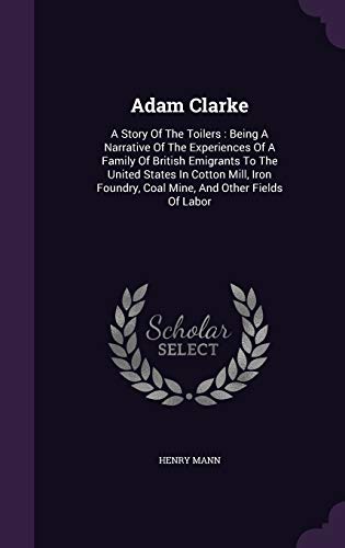 Adam Clarke: A Story Of The Toilers: Being A Na... 1354514866 Book Cover