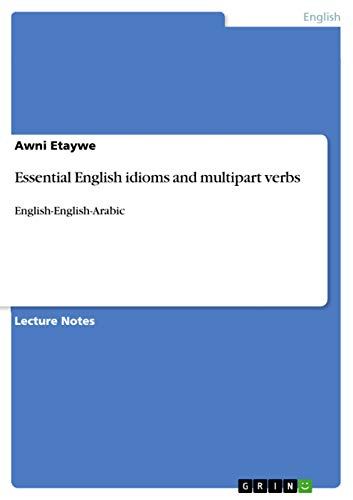 Essential English idioms and multipart verbs: English-English-Arabic