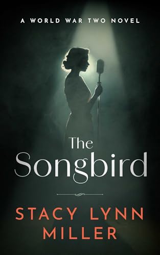 The Songbird: A World War Two Novel (Hattie James)