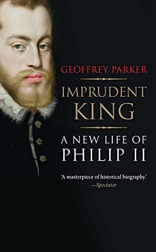 the grand strategy of phillip ii - Imprudent King: A New Life of Philip II