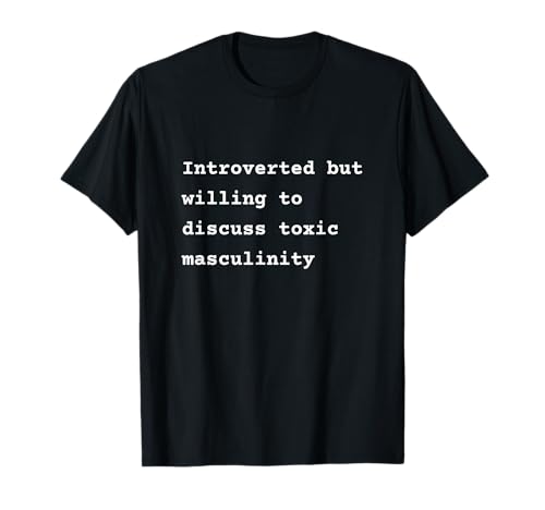 Introverted but willing to discuss toxic masculinity Phrase Camiseta