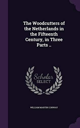 The Woodcutters of the Netherlands in the Fifteenth Century, in Three Parts ..