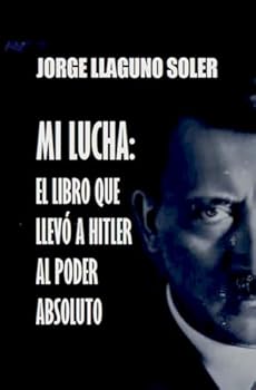 Paperback MI LUCHA: EL LIBRO QUE LLEVÓ A HITLER AL PODER ABSOLUTO (Spanish Edition) [Spanish] Book