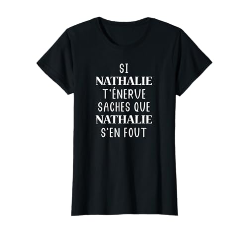 Si Nathalie t'énerve saches que Nathalie s'en fout T-Shirt