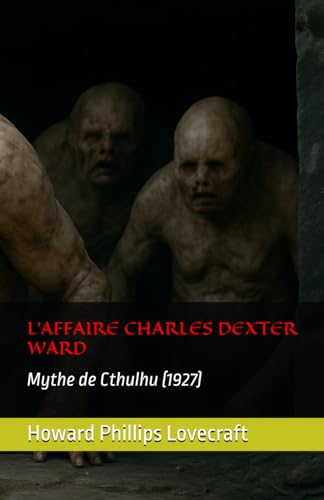 L'AFFAIRE CHARLES DEXTER WARD: (1927) Mythe de Cthulhu