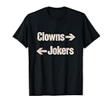 Clowns to the Right Jokers to the Left Sarcastic Quote T-Shirt