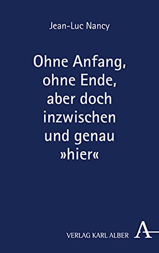 Ohne Anfang, Ohne Ende, Aber Doch Inzwischen Und Genau Hier: Herausgegeben Und Mit Einer Einleitung Von Michael Kuhnlein