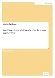 Die Finanzkrise als Ursache der Rezession 2008/2009? - Martin Feldhaus 