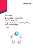  Grundlagen Verkehr im Tourismus: Fluggesellschaften, Kreuzfahrten, Bahnen, Busse und Mietwagen: Fluggesellschaften, Kreuzfahrten, Bahnen, Busse und Mietwagen