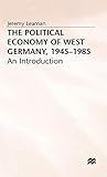 The Political Economy of West Germany, 1945–85: An Introduction