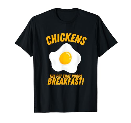 Chickens The Pet That Poops Breakfast T-Shirt