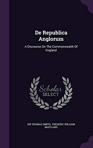 De Republica Anglorum: A Discourse On The Commo... 1343095530 Book Cover